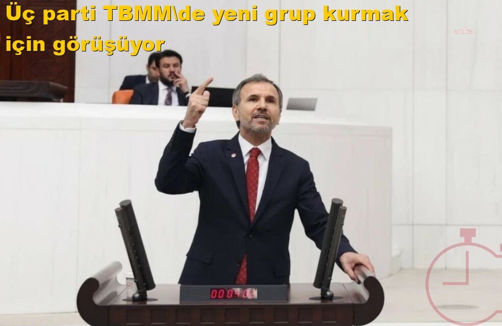Üç parti TBMM'de yeni grup kurmak için görüşüyor
