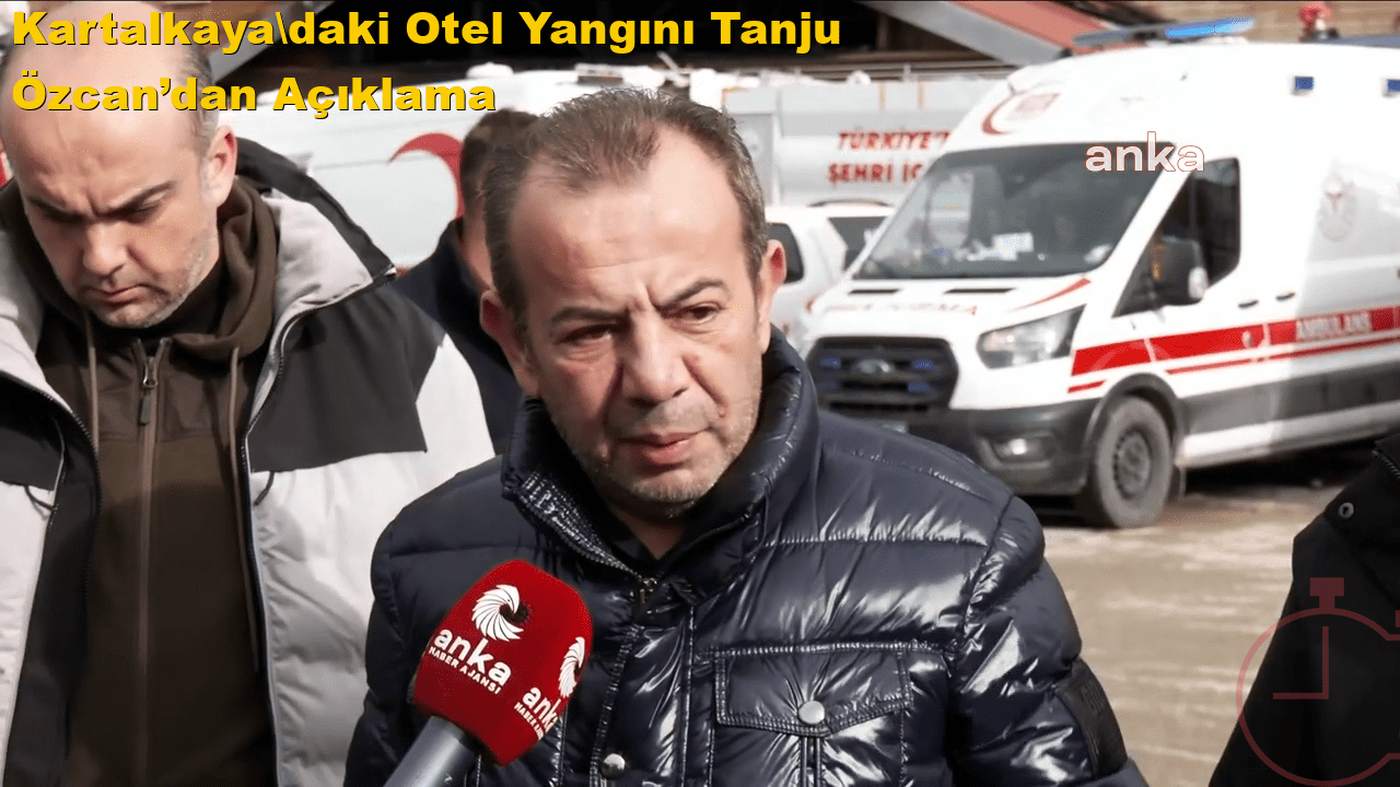 Kartalkaya'daki Otel Yangını: Tanju Özcan’dan Açıklama