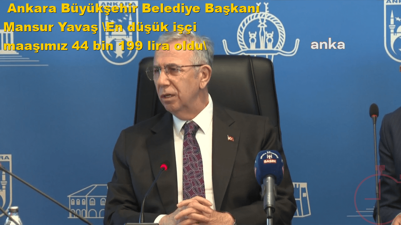  Ankara Büyükşehir Belediye Başkanı Mansur Yavaş: 