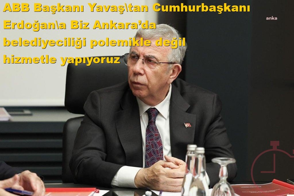 ABB Başkanı Yavaş'tan Cumhurbaşkanı Erdoğan'a: Biz Ankara’da belediyeciliği polemikle değil, hizmetle yapıyoruz