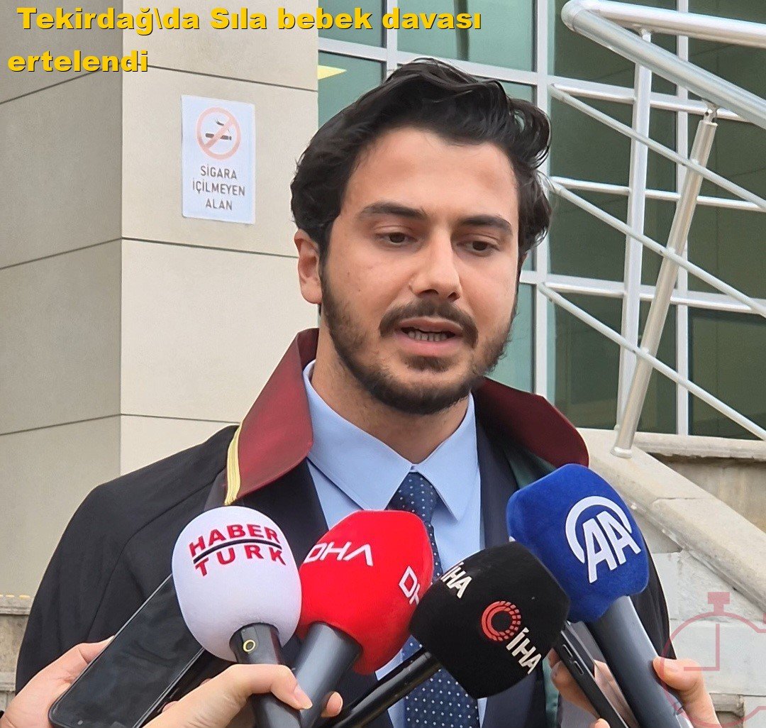 Tekirdağ'da Sıla bebek davası ertelendi