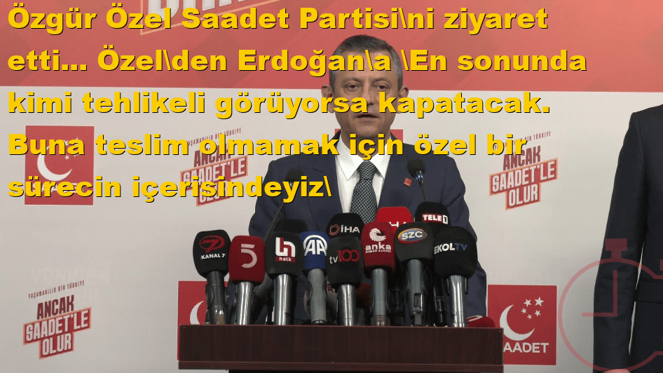 Özgür Özel, Saadet Partisi'ni ziyaret etti... Özel'den, Erdoğan'a: 